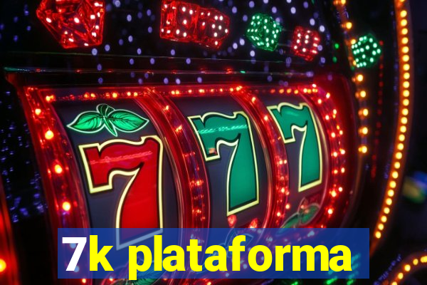 7k plataforma